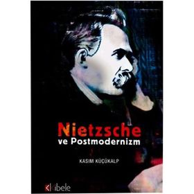 NIETZSCHE VE POSTMODERNIZM - KASIM KÜÇÜKALP