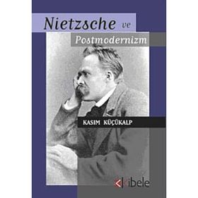 NIETZSCHE VE POSTMODERNIZM - KASIM KÜÇÜKALP