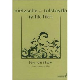 NIETZSCHE VE TOLSTOY´DA İYİLİK FIKRI - LEV ÇESTOV