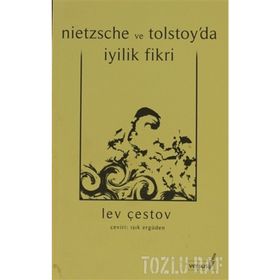 NIETZSCHE VE TOLSTOY´DA İYİLİK FIKRI - LEV ÇESTOV