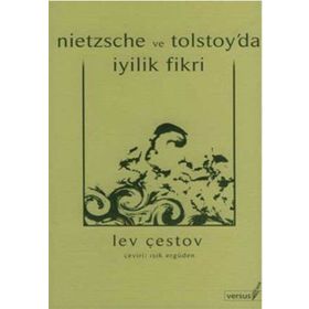NIETZSCHE VE TOLSTOY´DA İYİLİK FIKRI - LEV ÇESTOV