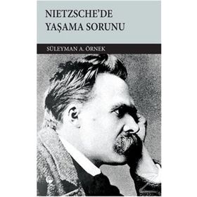 NIETZSCHE'DE YAŞAMA SORUNU - SÜLEYMAN A. ÖRNEK
