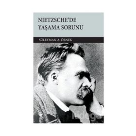 NIETZSCHE'DE YAŞAMA SORUNU - SÜLEYMAN A. ÖRNEK