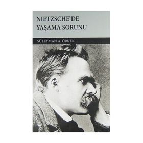 NIETZSCHE'DE YAŞAMA SORUNU - SÜLEYMAN A. ÖRNEK