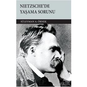 NIETZSCHE'DE YAŞAMA SORUNU - SÜLEYMAN A. ÖRNEK