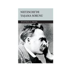 NIETZSCHE'DE YAŞAMA SORUNU - SÜLEYMAN A. ÖRNEK