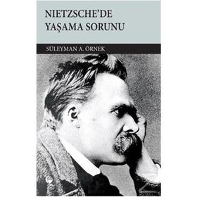 NIETZSCHE'DE YAŞAMA SORUNU - SÜLEYMAN A. ÖRNEK