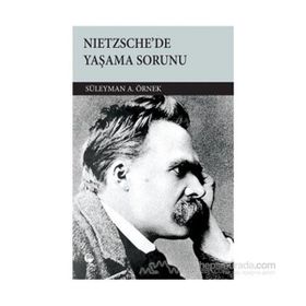NIETZSCHE'DE YAŞAMA SORUNU - SÜLEYMAN A. ÖRNEK