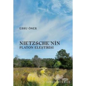 Nietzsche'nin Platon Eleştirisi - Ebru Öner