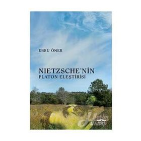 Nietzsche'nin Platon Eleştirisi - Ebru Öner
