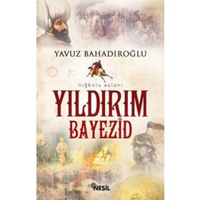 NİĞBOLU ASLANI YILDIRIM BAYEZID - YAVUZ BAHADIROĞLU
