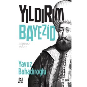 NİĞBOLU ASLANI YILDIRIM BAYEZID - YAVUZ BAHADIROĞLU