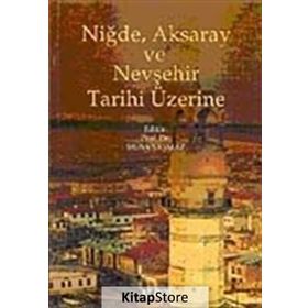 NIĞDE, AKSARAY VE NEVŞEHIR TARIHI ÜZERINE - MUSA ŞAŞMAZ (ISBN:9789759173661)