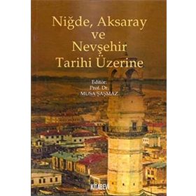 NIĞDE, AKSARAY VE NEVŞEHIR TARIHI ÜZERINE - MUSA ŞAŞMAZ (ISBN:9789759173661)