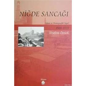 NİĞDE SANCAĞI İDARİ VE DEMOGRAFIK YAPI - İBRAHİM ÖZTÜRK