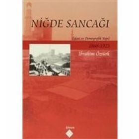 NİĞDE SANCAĞI İDARİ VE DEMOGRAFIK YAPI - İBRAHİM ÖZTÜRK