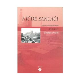 NİĞDE SANCAĞI İDARİ VE DEMOGRAFIK YAPI - İBRAHİM ÖZTÜRK