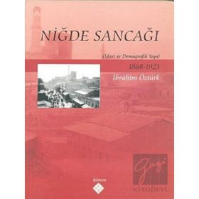 NİĞDE SANCAĞI İDARİ VE DEMOGRAFIK YAPI - İBRAHİM ÖZTÜRK