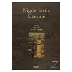 NİĞDE TARIHI ÜZERİNE - MUSA ŞAŞMAZ