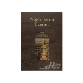 NİĞDE TARIHI ÜZERİNE - MUSA ŞAŞMAZ