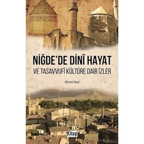 Niğde'de Dini Hayat ve Tasavvufi Kültüre Dair İzler Ahmet Vural