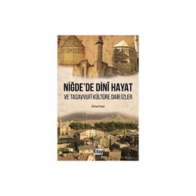 Niğde'de Dini Hayat ve Tasavvufi Kültüre Dair İzler Ahmet Vural