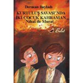 Nihat İle Murat Kurtuluş Savaşında İki Çocuk Kahraman - Derman Bayıldı