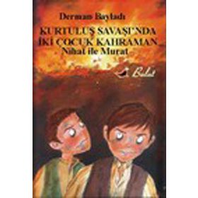 Nihat İle Murat Kurtuluş Savaşında İki Çocuk Kahraman - Derman Bayıldı