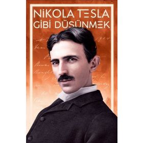 Nikola Tesla Gibi Düşünmek - Nikola Tesla