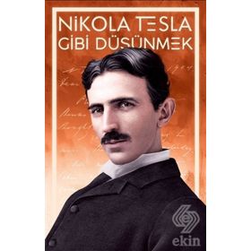 Nikola Tesla Gibi Düşünmek - Nikola Tesla