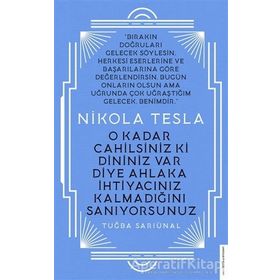 Nikola Tesla - O Kadar Cahilsiniz ki Dininiz Var Diye Ahlaka İhtiyacınız Kalmadığını Sanıyorsunuz - Tuğba Sarıünal