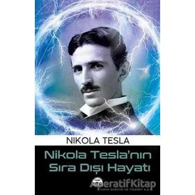 Nikola Tesla’nın Sıra Dışı Hayatı - Nikola Tesla