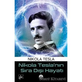 Nikola Tesla’nın Sıra Dışı Hayatı - Nikola Tesla