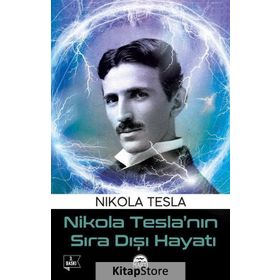 Nikola Tesla’nın Sıra Dışı Hayatı - Nikola Tesla