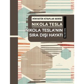 Nikola Tesla’nın Sıra Dışı Hayatı - Nikola Tesla