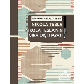 Nikola Tesla’nın Sıra Dışı Hayatı - Nikola Tesla
