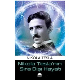 Nikola Tesla’nın Sıra Dışı Hayatı - Nikola Tesla