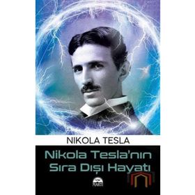 Nikola Tesla’nın Sıra Dışı Hayatı - Nikola Tesla