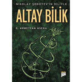 NIKOLAY ŞODOYEVİN DILIYLE ALTAY BILIK - G. AHMETCAN ASENA