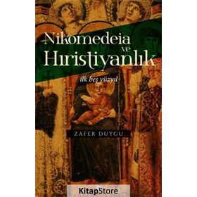 Nikomedeia ve Hıristiyanlık - Zafer Duygu
