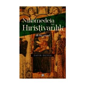 Nikomedeia ve Hıristiyanlık - Zafer Duygu