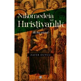Nikomedeia ve Hıristiyanlık - Zafer Duygu