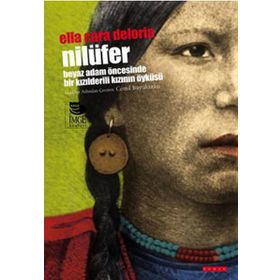 NİLÜFER -BEYAZ ADAM ÖNCESİNDE BIR KIZILDERİLİNİN ÖYKÜSÜ- - ELLA CARA DELORIA
