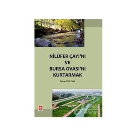 NİLÜFER ÇAYI'NI VE BURSA OVASI'NI KURTARMAK - SERKAN PEHLIVAN