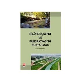 NİLÜFER ÇAYI'NI VE BURSA OVASI'NI KURTARMAK - SERKAN PEHLIVAN