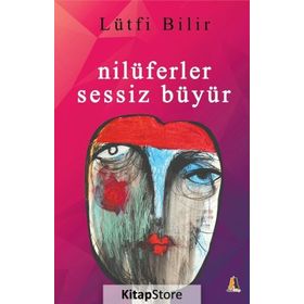 Nilüferler Sessiz Büyür - Lütfi Bilir
