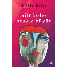 Nilüferler Sessiz Büyür - Lütfi Bilir