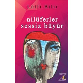 Nilüferler Sessiz Büyür - Lütfi Bilir