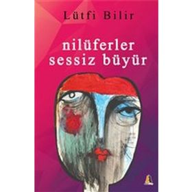Nilüferler Sessiz Büyür - Lütfi Bilir