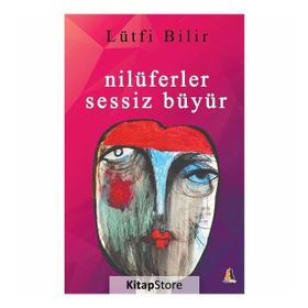 Nilüferler Sessiz Büyür - Lütfi Bilir